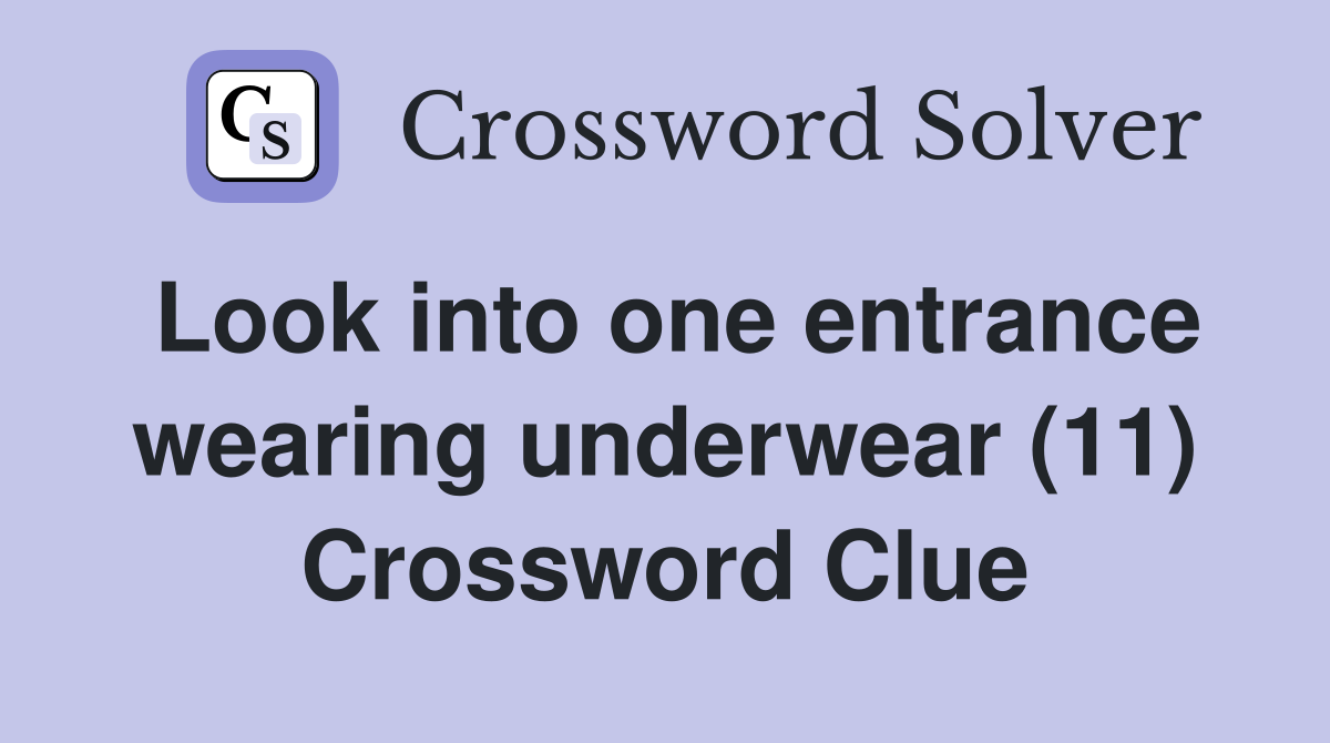 Look into one entrance wearing underwear (11) Crossword Clue