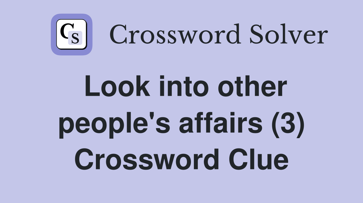 Look into other people's affairs (3) Crossword Clue