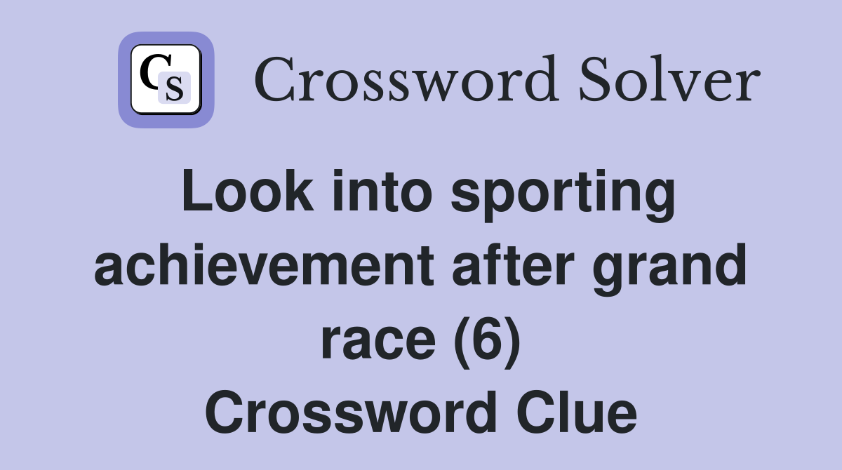 Look into sporting achievement after grand race (6) Crossword Clue