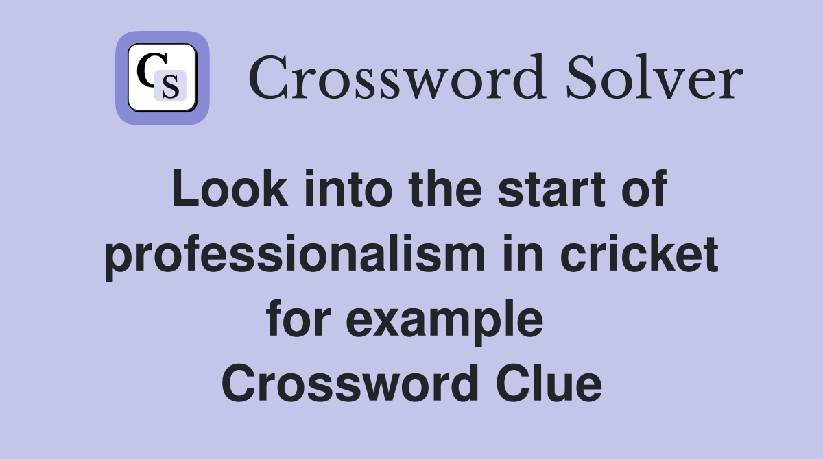 Look into the start of professionalism in cricket for example  Crossword Clue