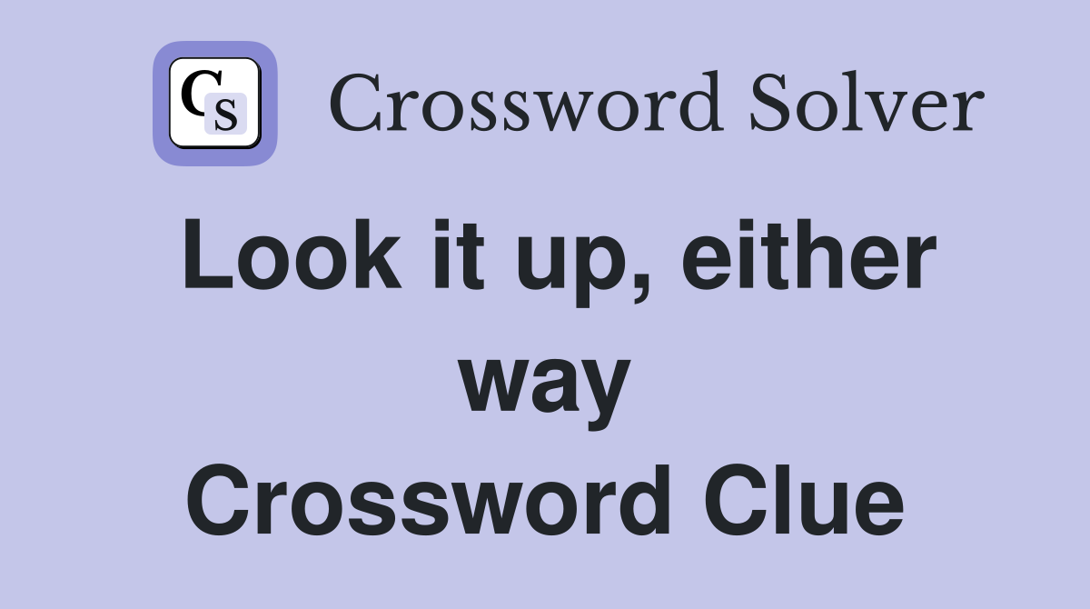 Look it up, either way Crossword Clue