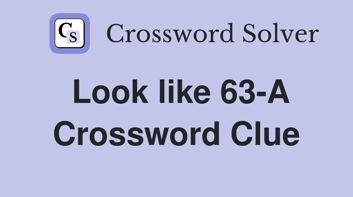 Look like 63-A Crossword Clue