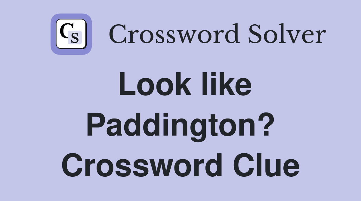 Look like Paddington? Crossword Clue