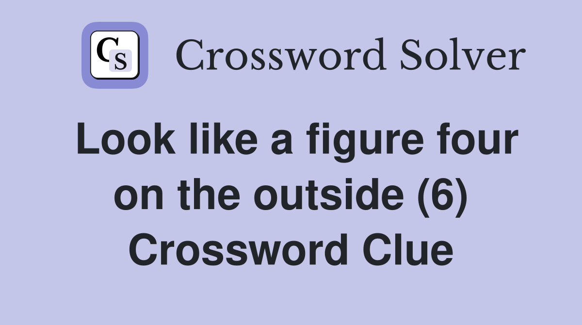 Look like a figure four on the outside (6) Crossword Clue