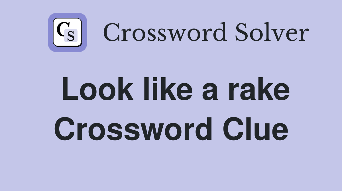 Look like a rake Crossword Clue