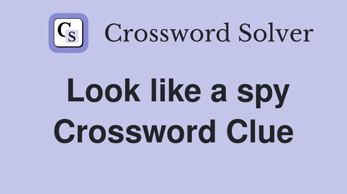 Look like a spy Crossword Clue