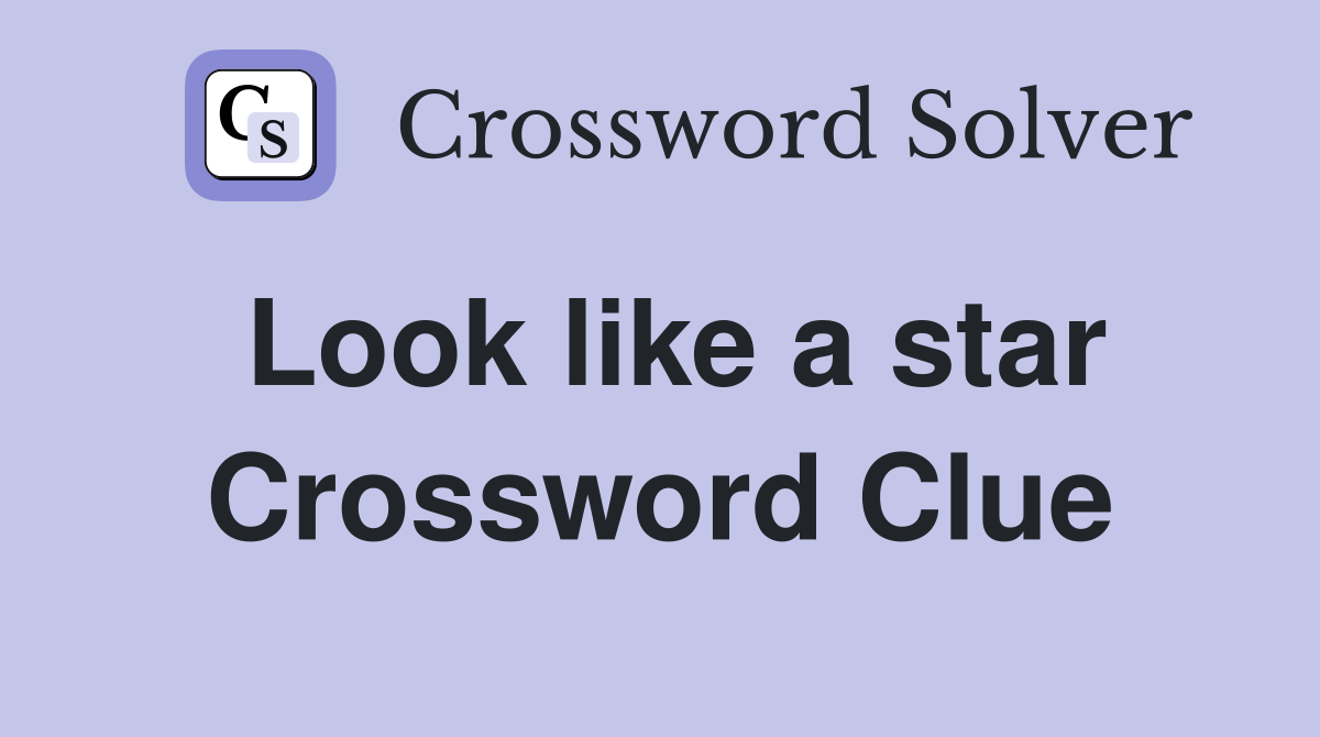 Look like a star Crossword Clue