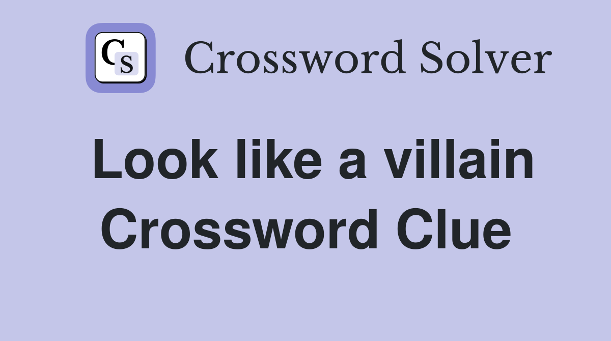 Look like a villain Crossword Clue