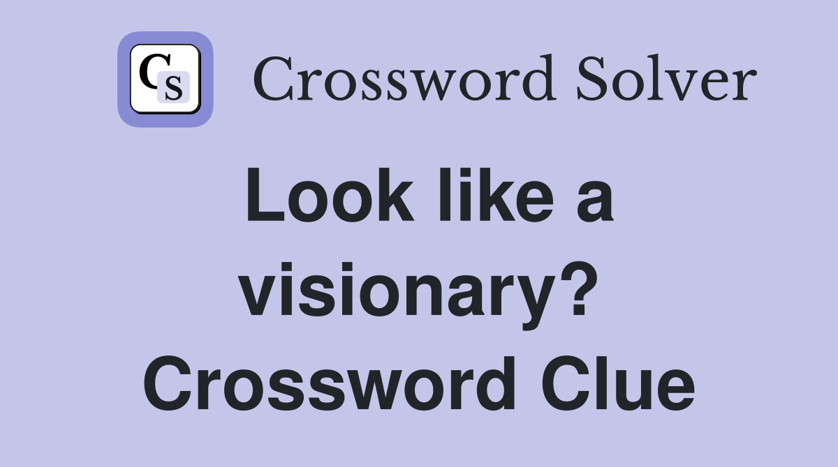 Look like a visionary? Crossword Clue