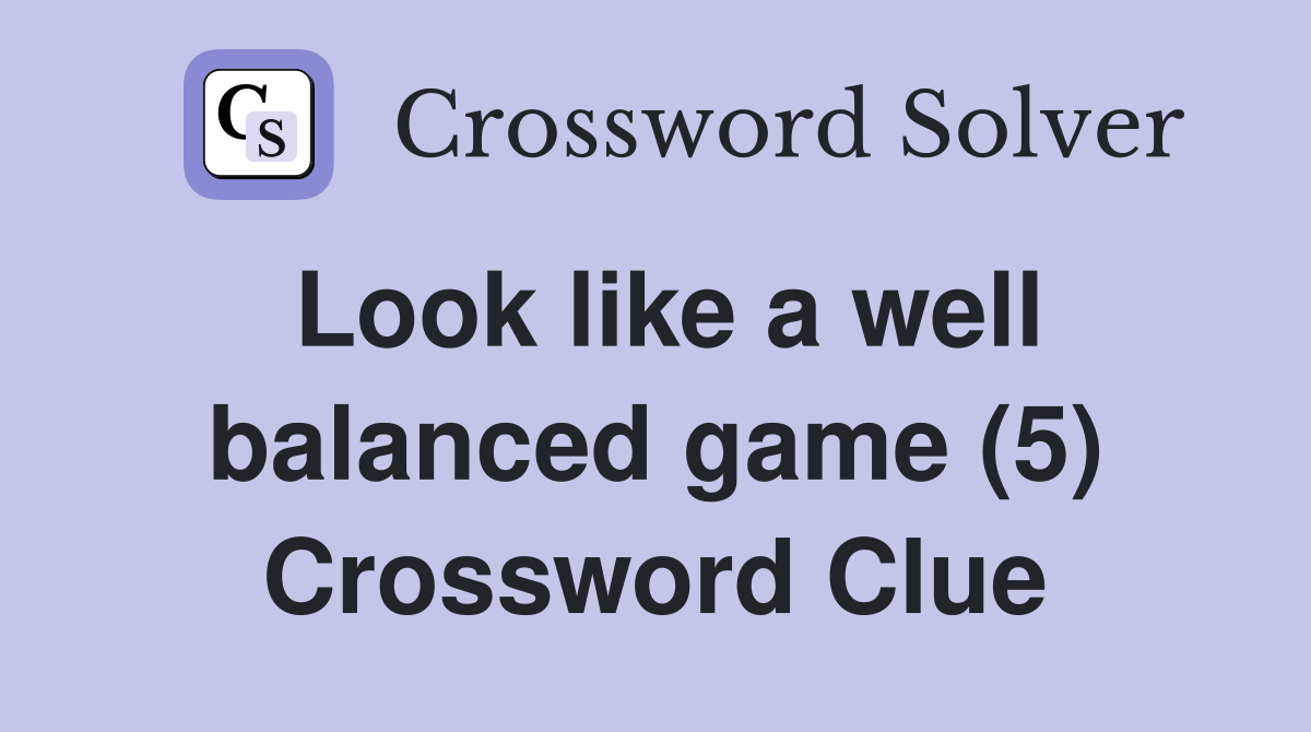 Look like a well balanced game (5) Crossword Clue