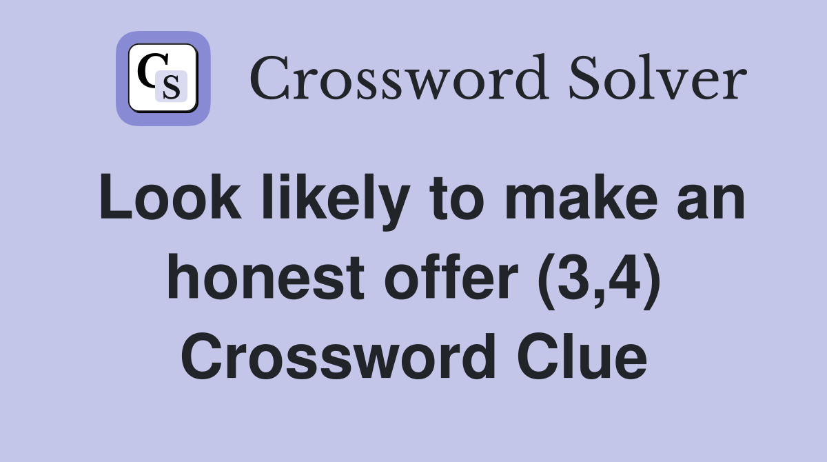 Look likely to make an honest offer (3,4) Crossword Clue