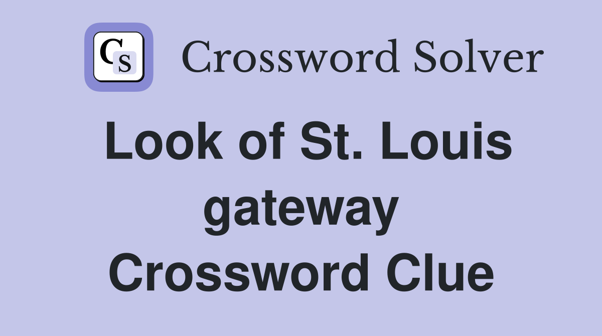 Look of St. Louis gateway Crossword Clue