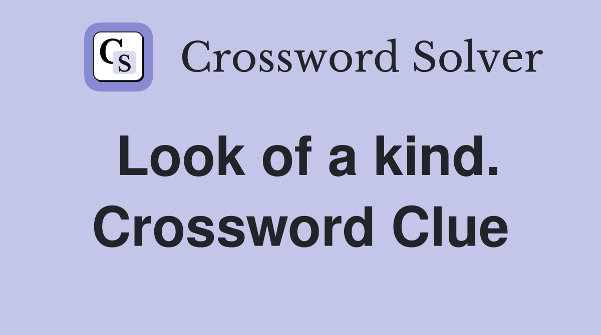 Look of a kind. Crossword Clue