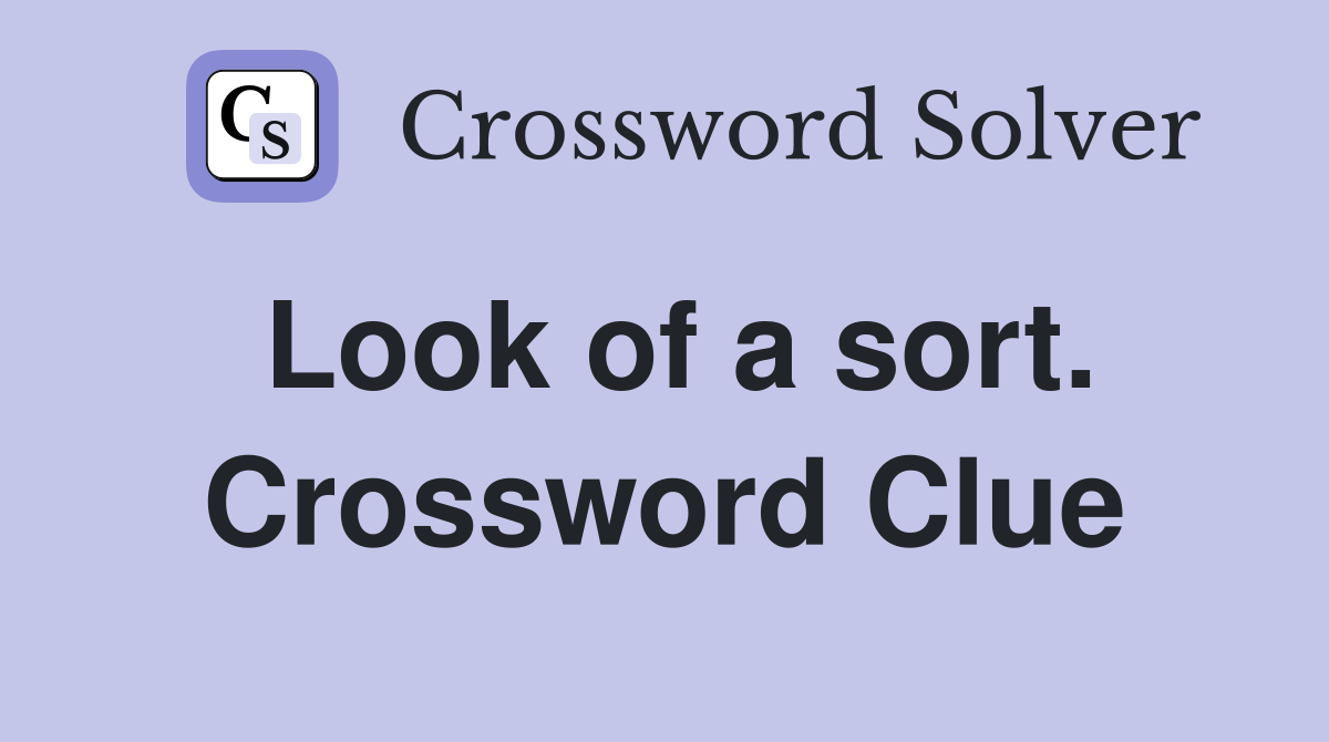 Look of a sort. Crossword Clue