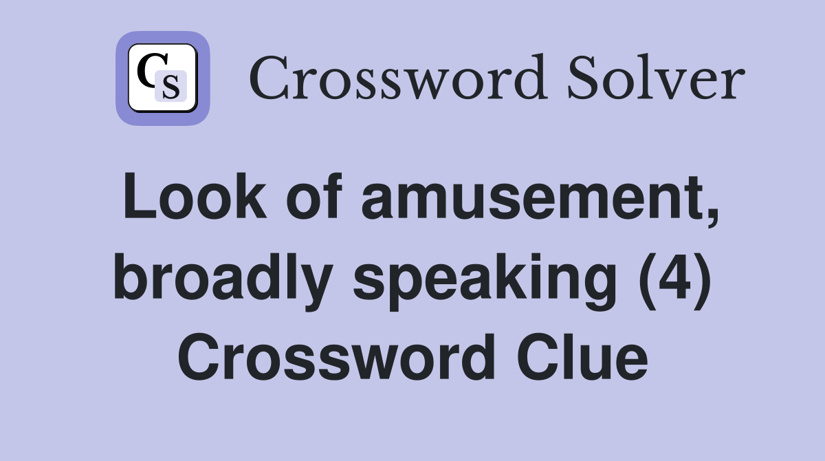 Look of amusement, broadly speaking (4) Crossword Clue