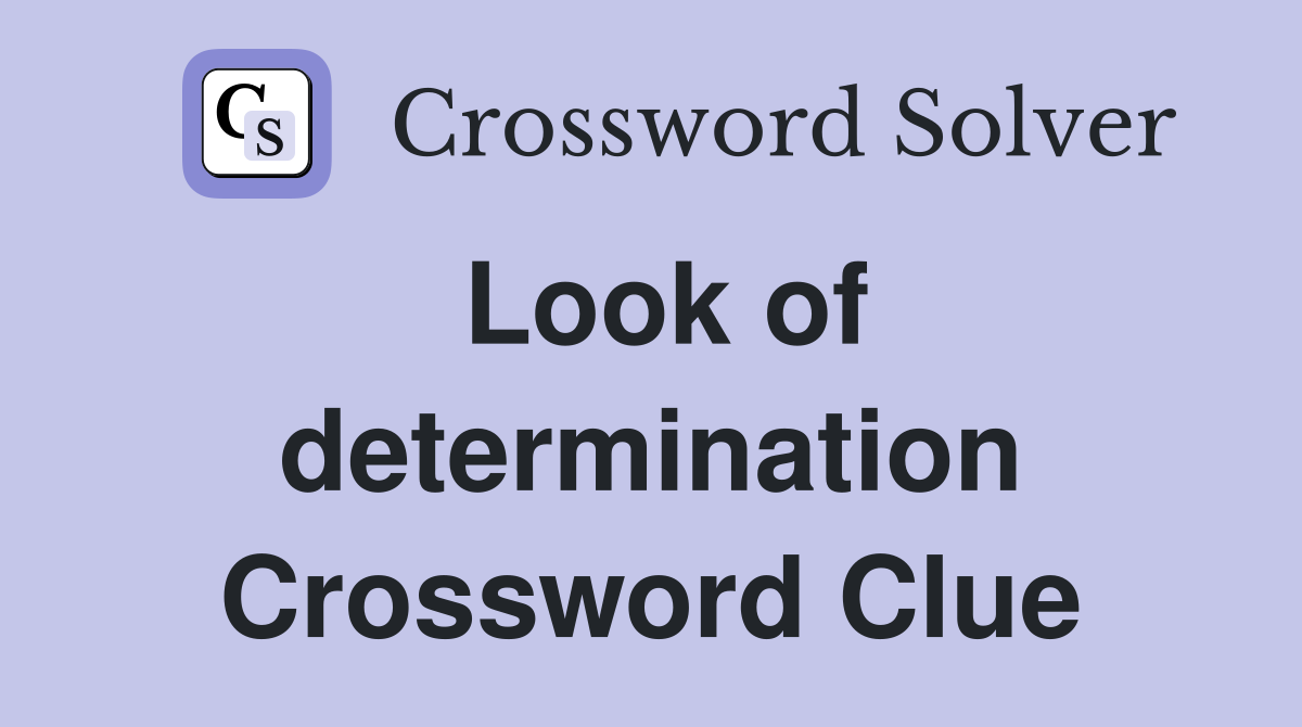 Look of determination Crossword Clue