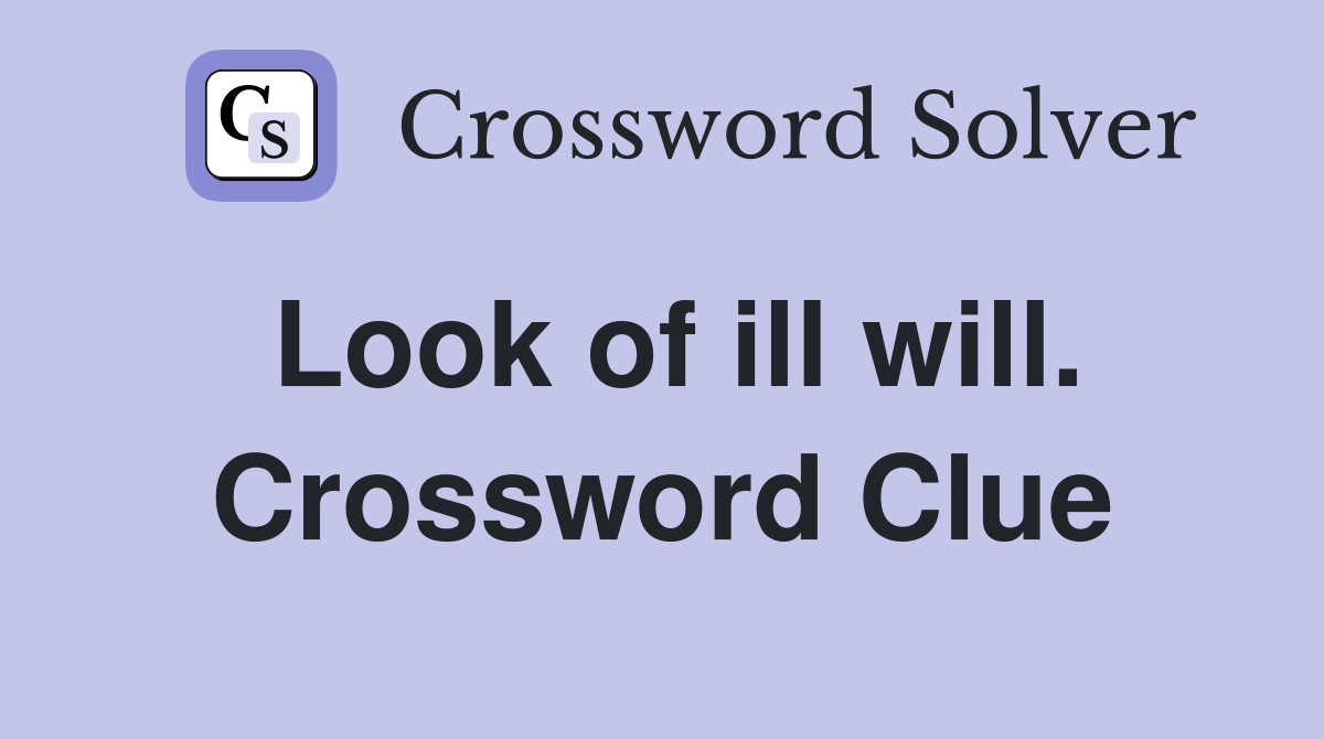 Look of ill will. Crossword Clue