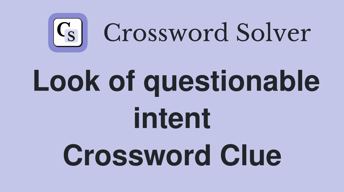 Look of questionable intent Crossword Clue