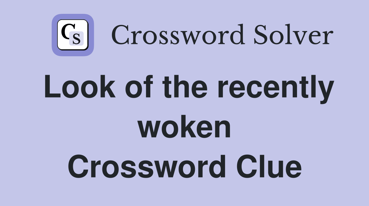 Look of the recently woken Crossword Clue