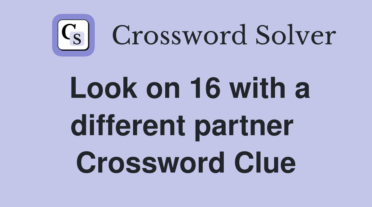 Look on 16 with a different partner  Crossword Clue