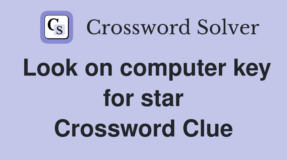 Look on computer key for star Crossword Clue