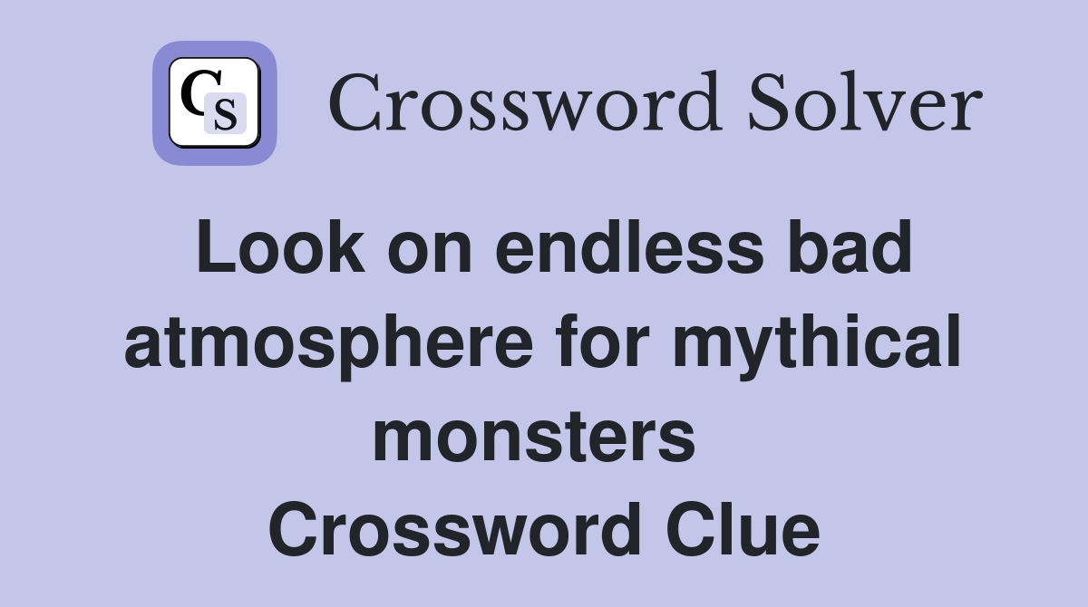 Look on endless bad atmosphere for mythical monsters  Crossword Clue