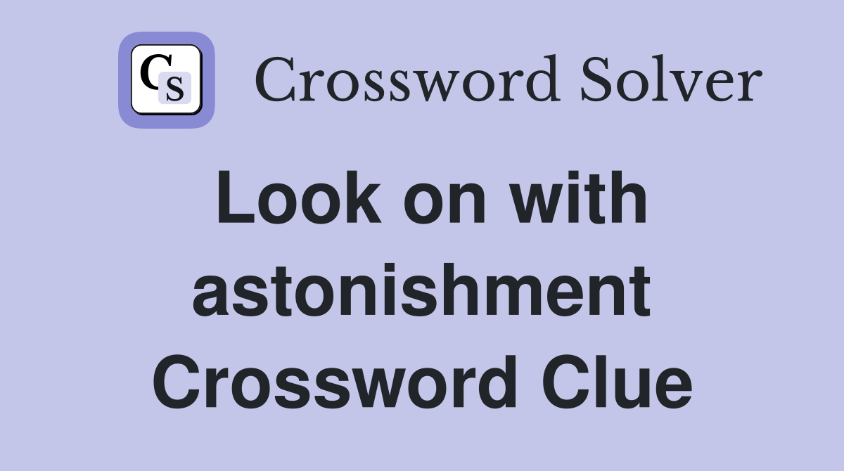 Look on with astonishment Crossword Clue