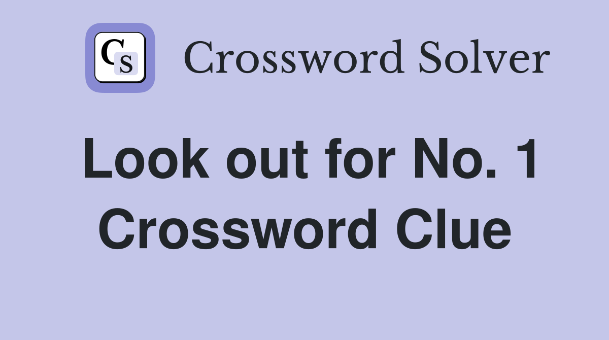Look out for No. 1 Crossword Clue