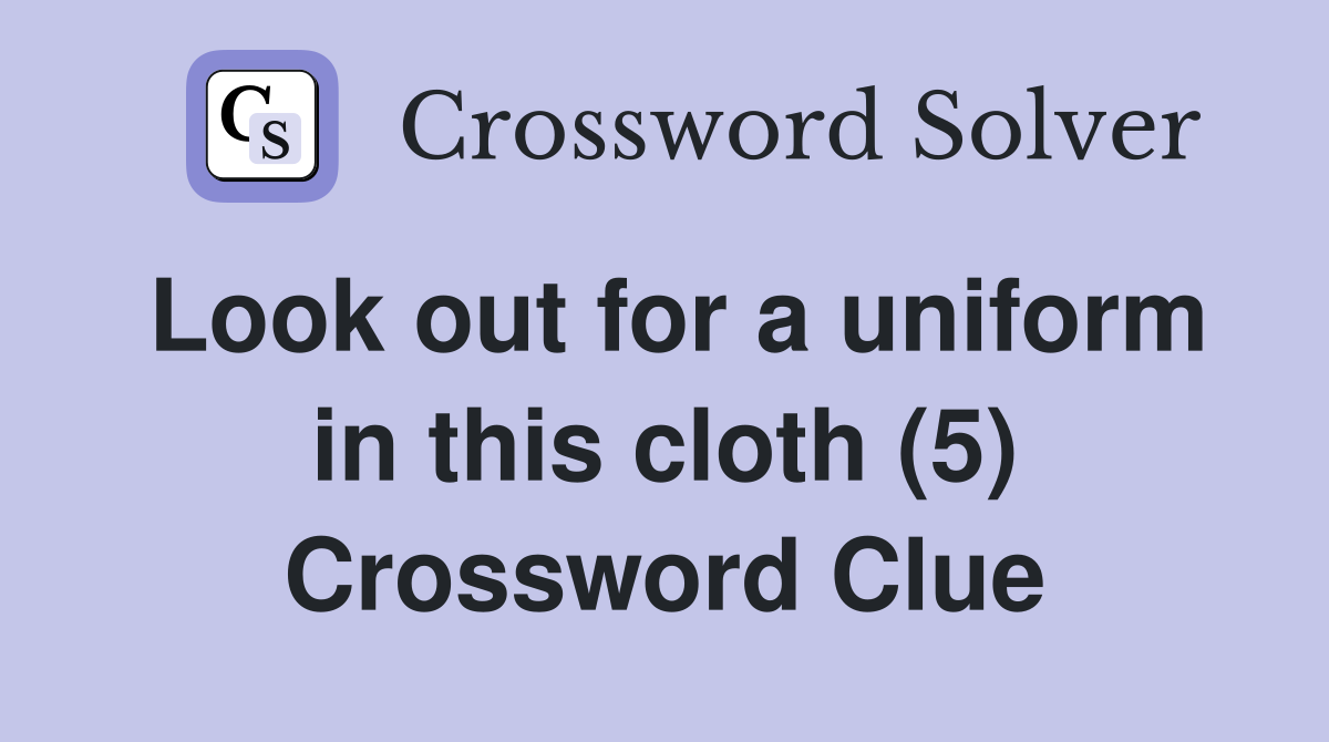 Look out for a uniform in this cloth (5) Crossword Clue