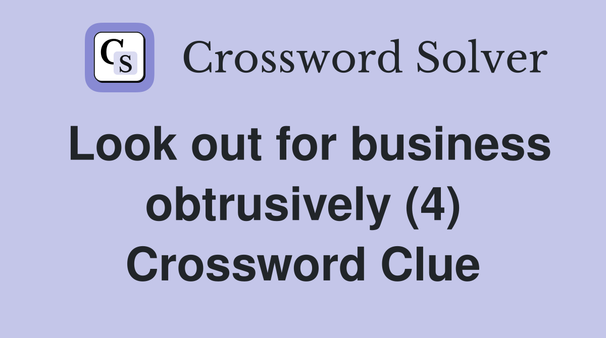 Look out for business obtrusively (4) Crossword Clue