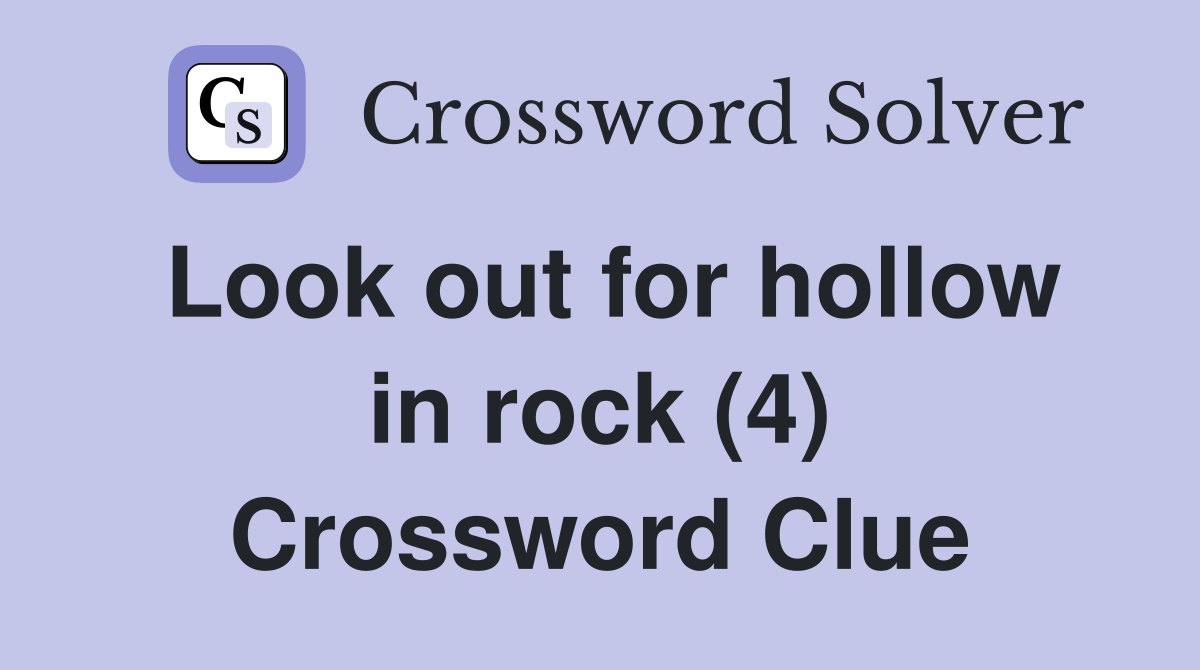 Look out for hollow in rock (4) Crossword Clue