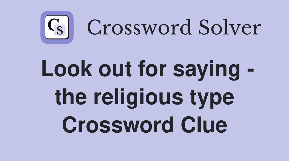 Look out for saying - the religious type Crossword Clue