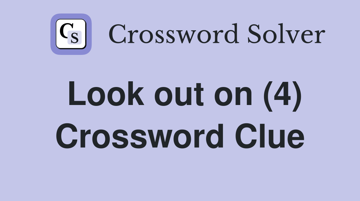 Look out on (4) Crossword Clue