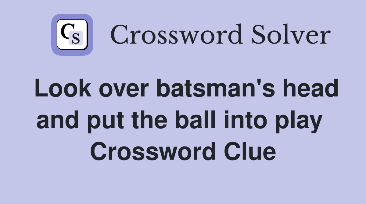 Look over batsman's head and put the ball into play  Crossword Clue