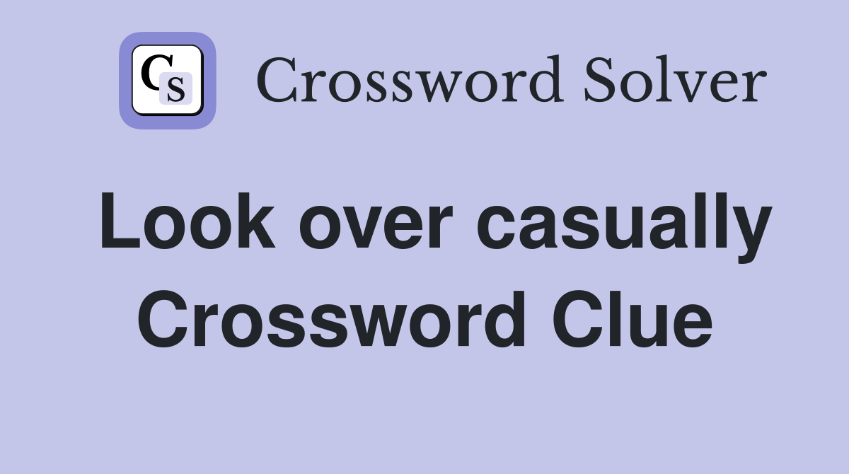 Look over casually Crossword Clue