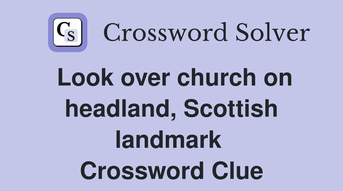 Look over church on headland, Scottish landmark  Crossword Clue