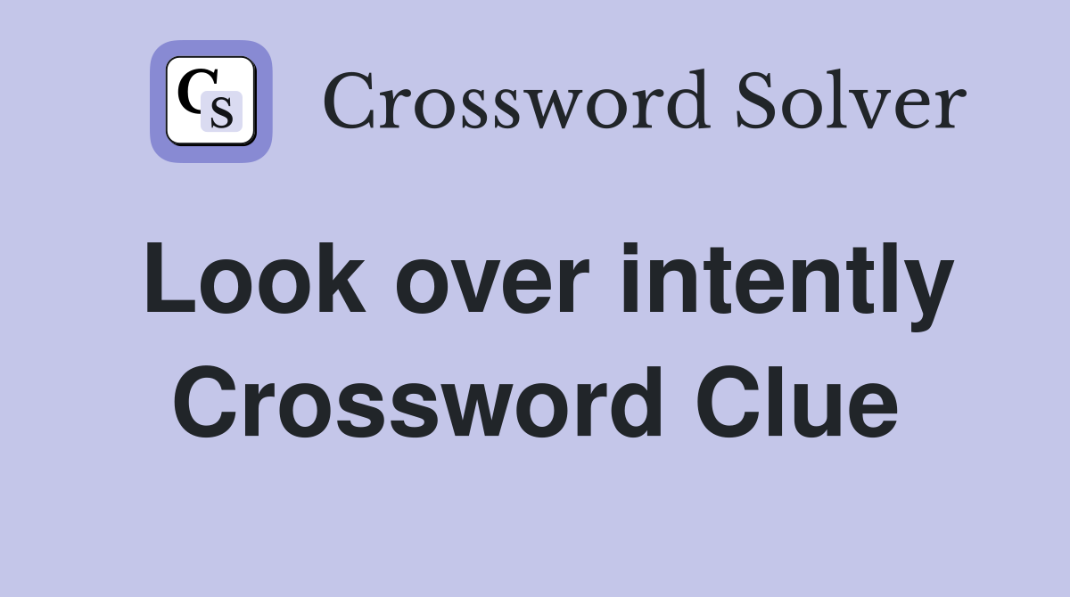 Look over intently Crossword Clue