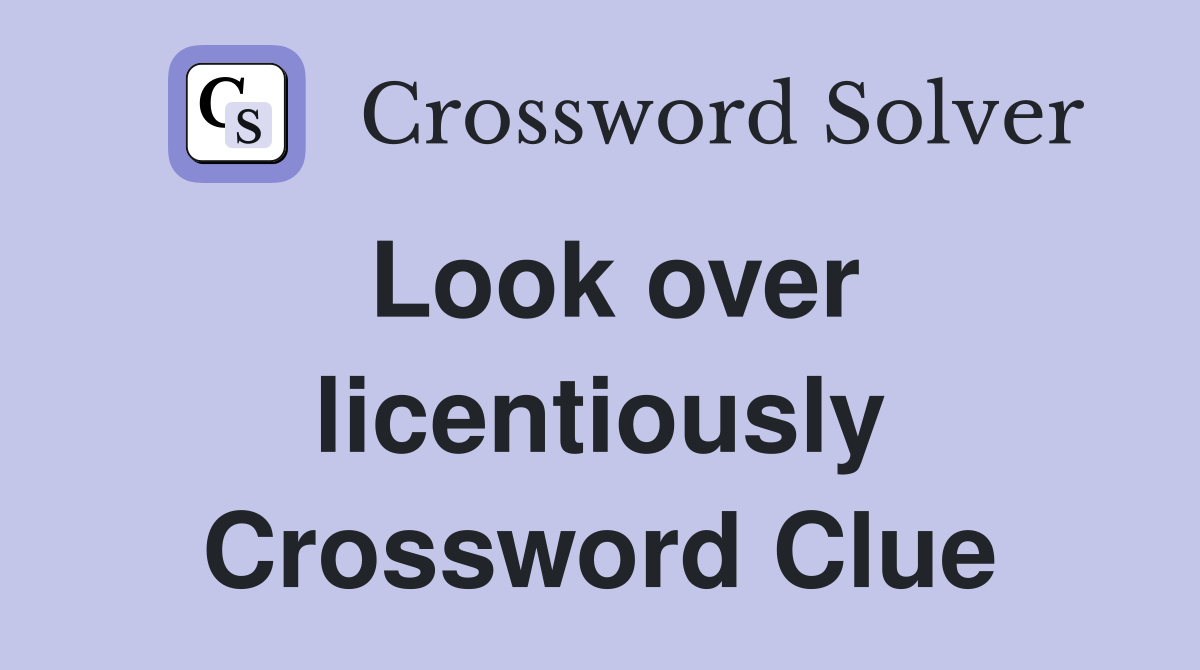 Look over licentiously Crossword Clue