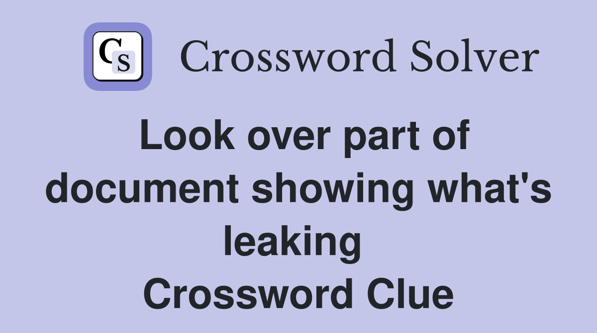 Look over part of document showing what's leaking  Crossword Clue