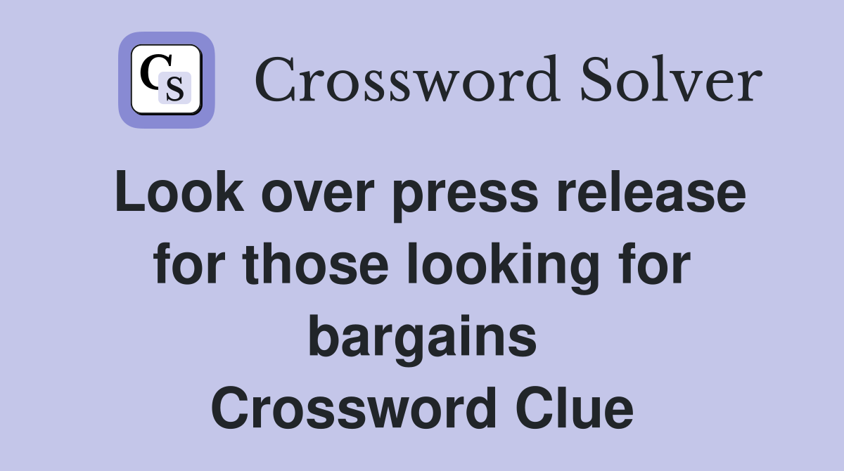Look over press release for those looking for bargains Crossword Clue