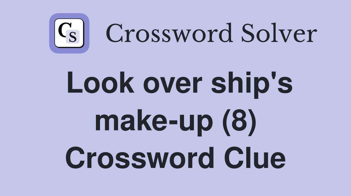 Look over ship's make-up (8) Crossword Clue
