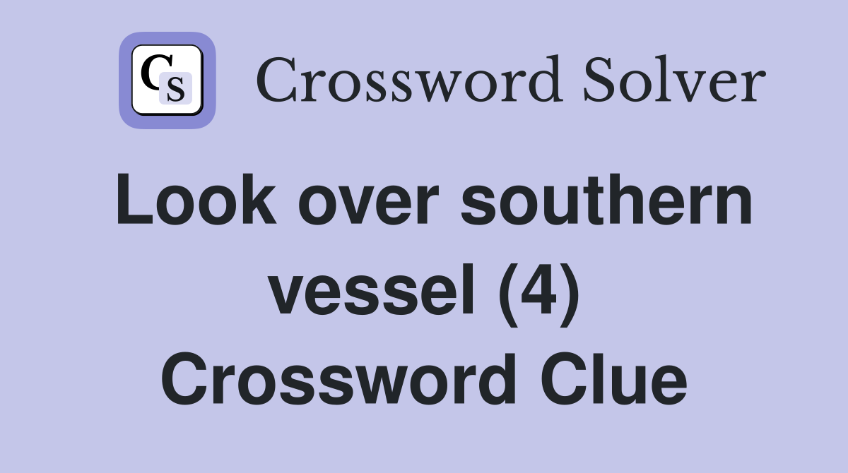 Look over southern vessel (4) Crossword Clue
