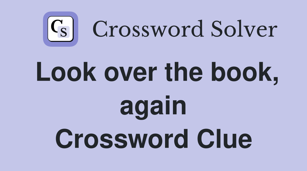 Look over the book, again Crossword Clue