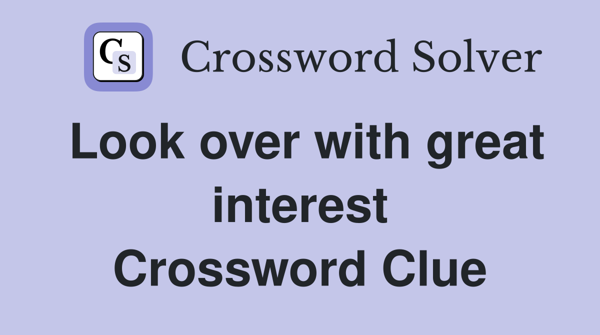 Look over with great interest Crossword Clue