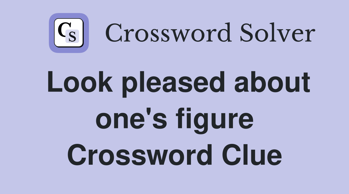 Look pleased about one's figure Crossword Clue