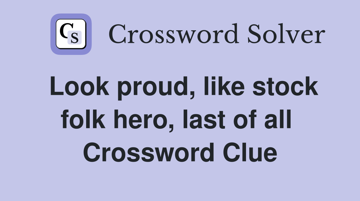 Look proud, like stock folk hero, last of all  Crossword Clue