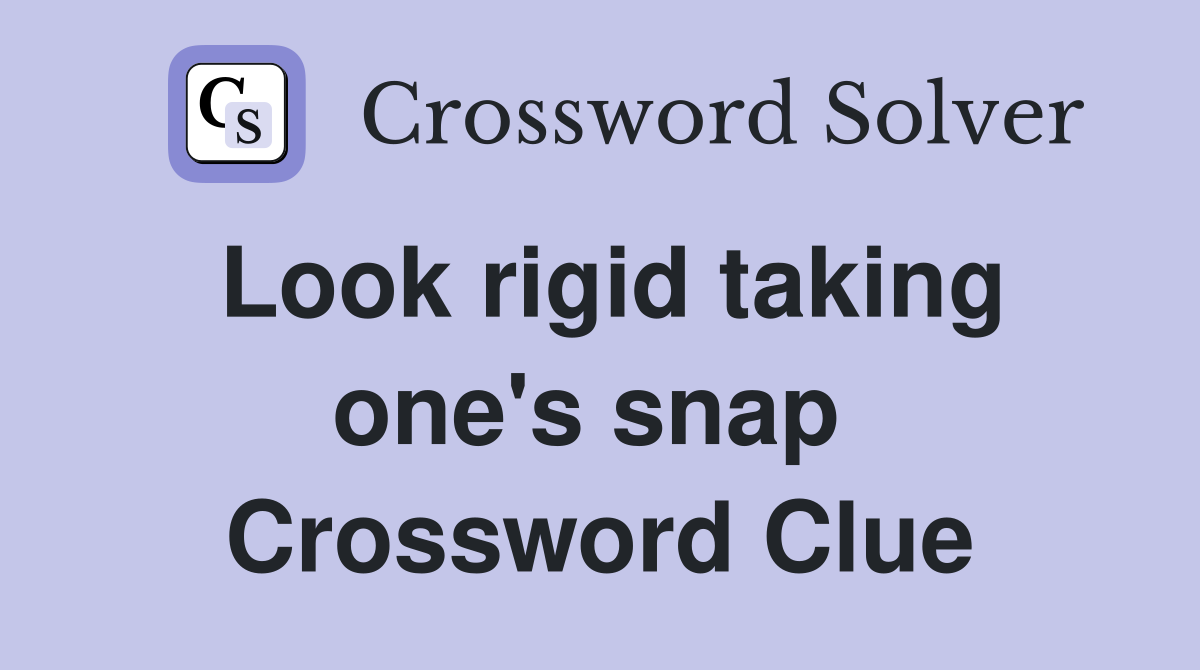 Look rigid taking one's snap  Crossword Clue