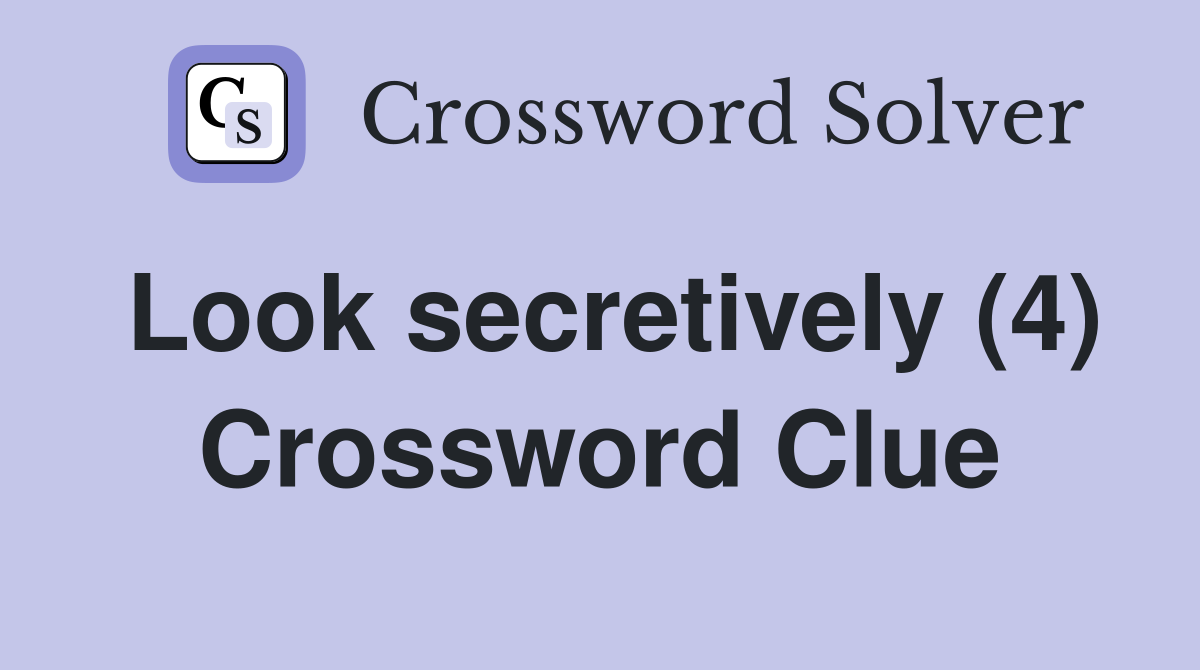 Look secretively (4) Crossword Clue