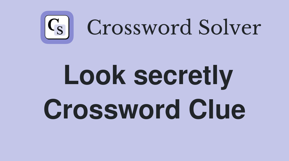 Look secretly Crossword Clue
