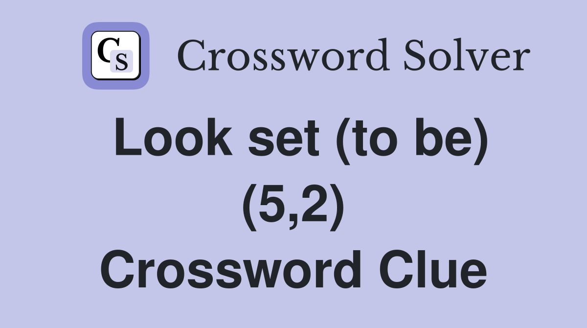 Look set (to be) (5,2) Crossword Clue